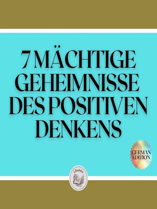 Title details for 7 MÄCHTIGE GEHEIMNISSE DES POSITIVEN DENKENS by LIBROTEKA - Wait list